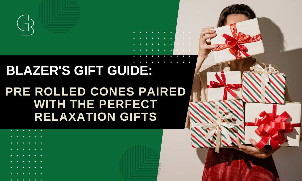 Blazer's Gift Guide: Pre Rolled Cones Paired with the Perfect Relaxation Gifts