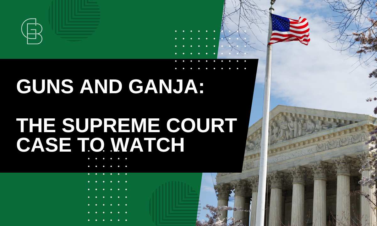 Guns and Ganja: The Supreme Court Case That Could Restore Second Amendment Rights for Millions of Cannabis Users