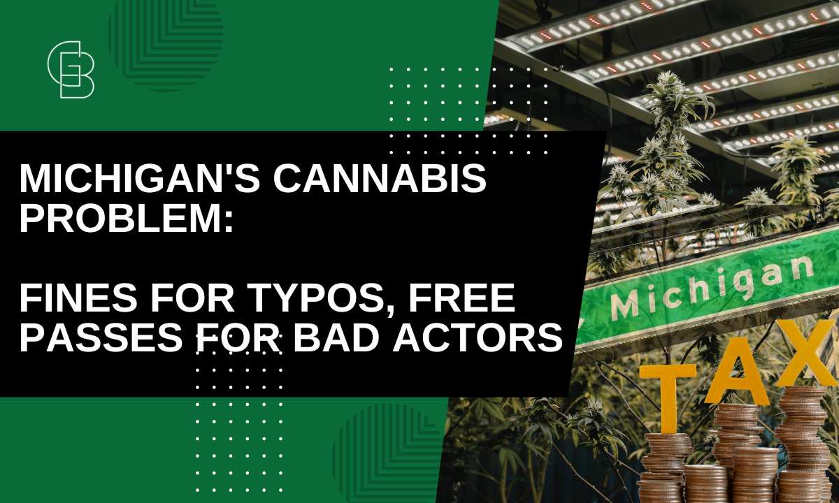 Michigan's Cannabis Problem: Fines for Typos, Free Passes for Bad Actors